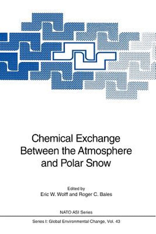 Chemical Exchange Between the Atmosphere and Polar Snow by Eric W. Wolff