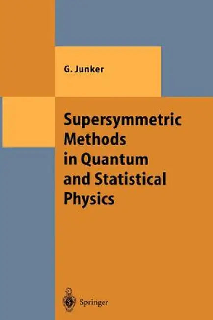 Supersymmetric Methods in Quantum and Statistical Physics by Georg Junker