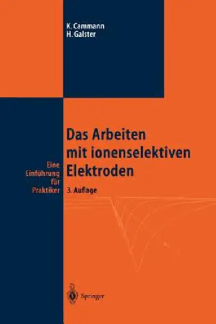 Das Arbeiten Mit Ionenselektiven Elektroden: Eine Einführung Für Praktiker by Karl Cammann, Helmuth Galster