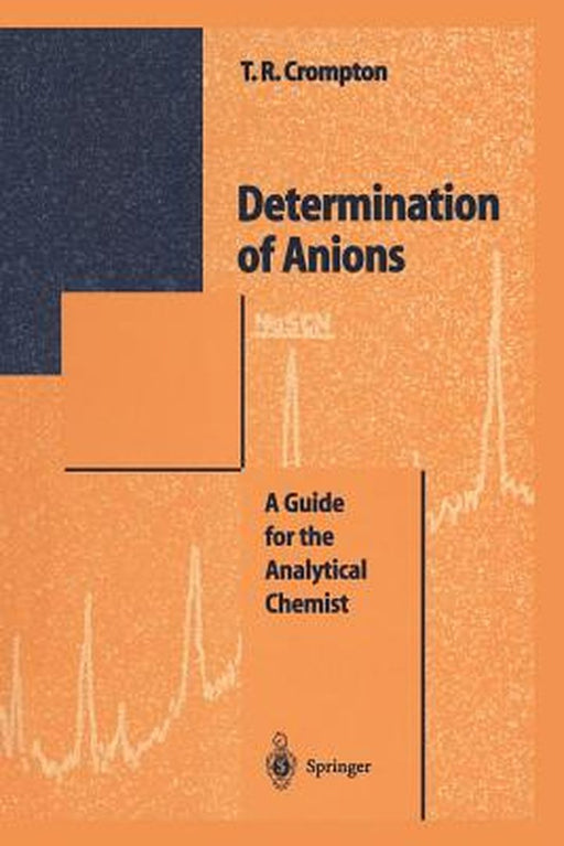 Determination of Anions: A Guide for the Analytical Chemist by Thomas R. Crompton