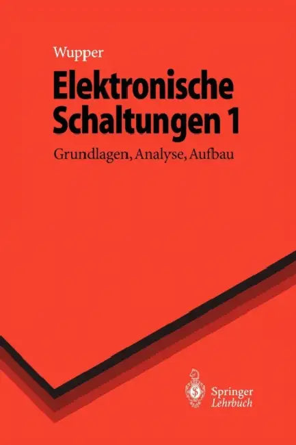 Elektronische Schaltungen 1: Grundlagen, Analyse, Aufbau by Horst Wupper, Ulf Niemeyer