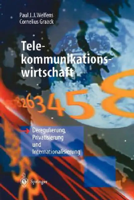 Telekommunikationswirtschaft: Deregulierung, Privatisierung Und Internationalisierung by Paul J. J. Welfens, Cornelius Graack