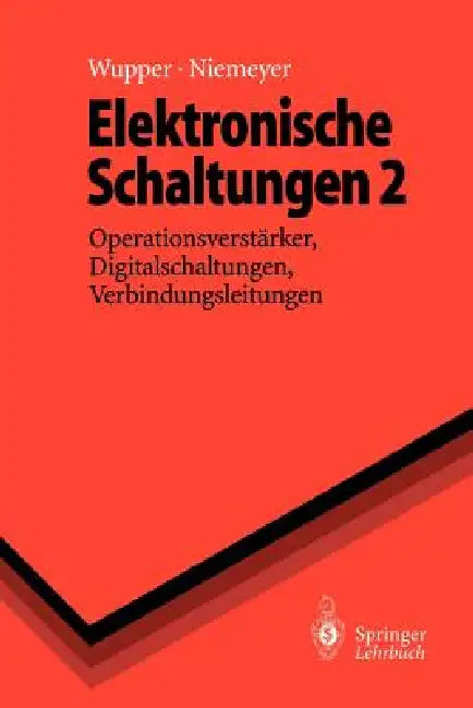 Elektronische Schaltungen 2: Operationsverstärker, Digitalschaltungen, Verbindungsleitungen by Horst Wupper, Ulf Niemeyer