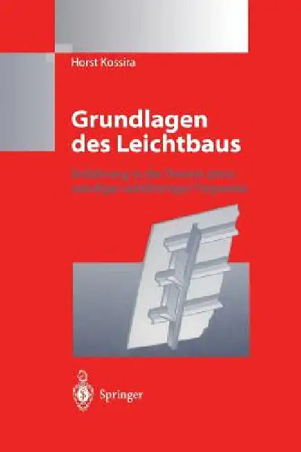 Grundlagen Des Leichtbaus: Einführung in Die Theorie Dünnwandiger Stabförmiger Tragwerke by Horst Kossira