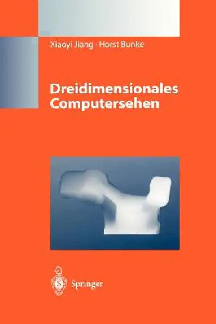 Dreidimensionales Computersehen: Gewinnung Und Analyse Von Tiefenbildern by Xiaoyi Jiang, Horst Bunke