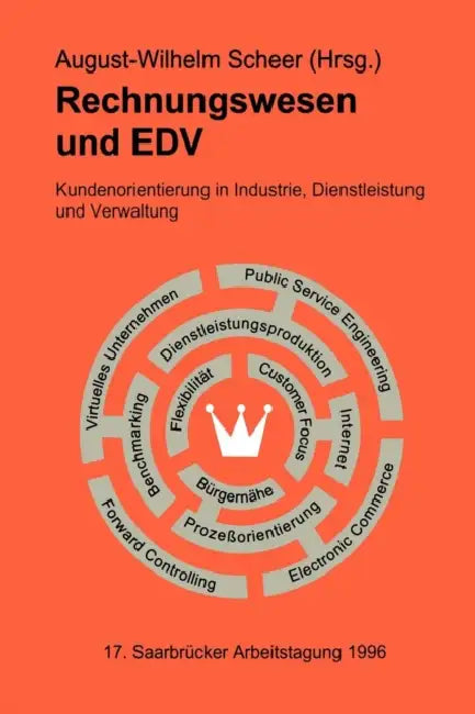 Rechnungswesen Und Edv. 17. Saarbrücker Arbeitstagung 1996: Kundenorientierung in Industrie, Dienstleistung Und Verwaltung by August-Wilhelm Scheer