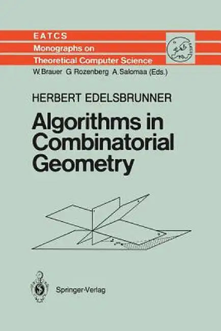 Algorithms in Combinatorial Geometry by Herbert Edelsbrunner