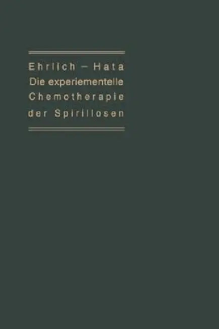 Die Experimentelle Chemotherapie Der Spirillosen: (Syphilis, Rückfallfieber, Hühnerspirillose, Frambösie) by Paul Ehrlich, Sachario Hafa