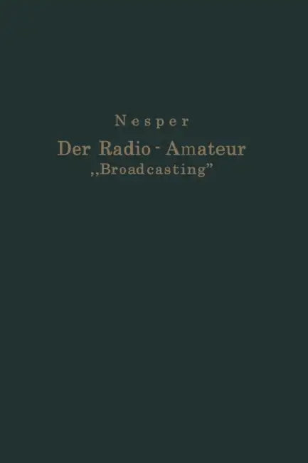 Der Radio-Amateur "Broadcasting": Ein Lehr- Und Hilfsbuch Für Die Radio-Amateure Aller Länder by Eugen Nesper
