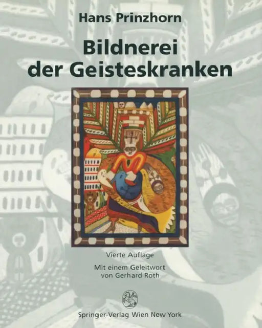 Bildnerei Der Geisteskranken: Ein Beitrag Zur Psychologie Und Psychopathologie Der Gestaltung by Hans Prinzhorn