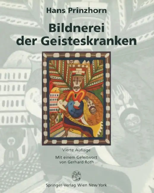 Bildnerei Der Geisteskranken: Ein Beitrag Zur Psychologie Und Psychopathologie Der Gestaltung by Hans Prinzhorn