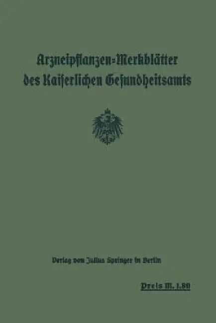 Arzneipflanzen-Merkblätter Des Kaiserlichen Gesundheitsamts: Bearbeitet in Gemeinschaft Mit Dem Arzneipflanzen: Ausschuß Der Deutschen Pharmazeutische by Das Kaiserliche Gesundheitsamt