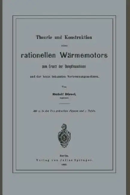 Theorie Und Konstruktion Eines Rationellen Wärmemotors: Zum Ersatz Der Dampfmaschinen Und Der Heute Bekannten Verbrennungsmotoren by Rudolf Diesel