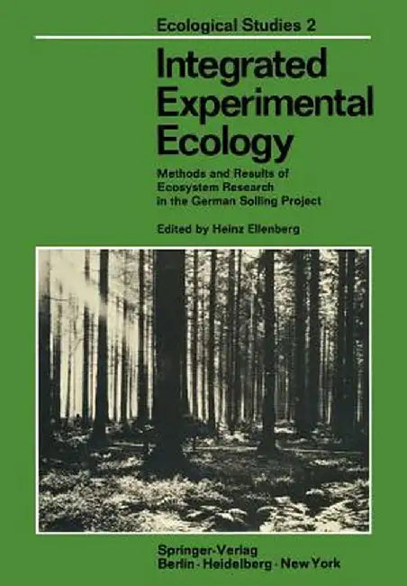 Integrated Experimental Ecology: Methods and Results of Ecosystem Research in the German Solling Project by H. Ellenberg