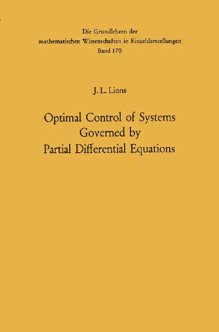 Optimal Control of Systems Governed by Partial Differential Equations by Jacques Louis Lions