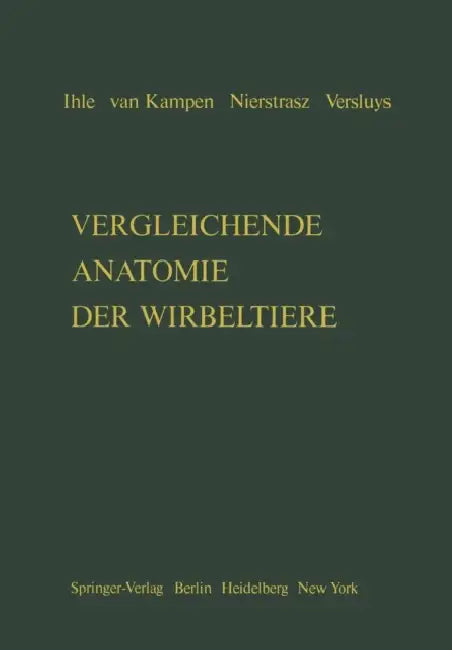 Vergleichende Anatomie Der Wirbeltiere by J. E. W. Ihle, G. C. Hirsch, P. N. Van Kampen