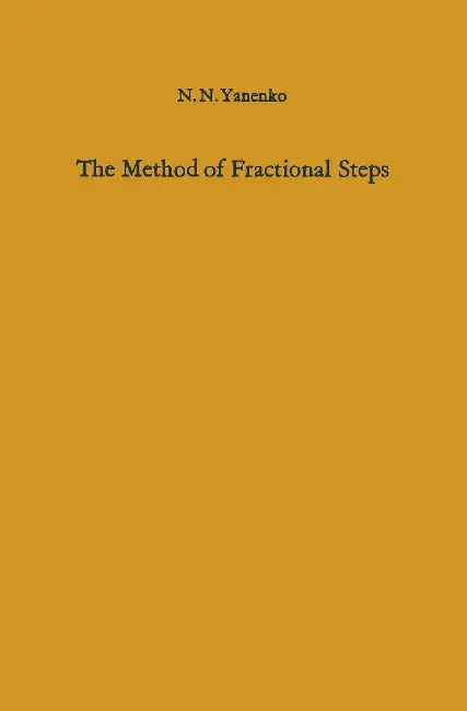 The Method of Fractional Steps: The Solution of Problems of Mathematical Physics in Several Variables by Nikolaj N. Yanenko