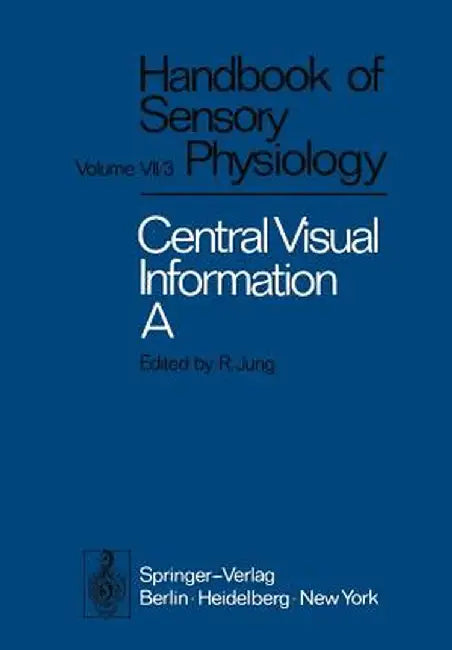 Central Processing of Visual Information A: Integrative Functions and Comparative Data by H. Autrum