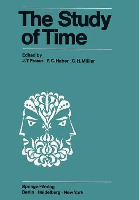 The Study of Time: Proceedings of the First Conference of the International Society for the Study of Time Oberwolfach (Black Forest) -- West Germany by J. T. Fraser