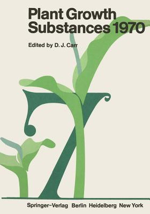 Plant Growth Substances 1970: Proceedings of the 7th International Conference on Plant Growth Substances Held in Canberra, Australia, December 7-11, by D. J. Carr