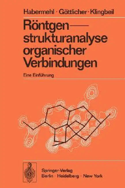 Röntgenstrukturanalyse Organischer Verbindungen: Eine Einführung by G. Habermehl, S. Göttlicher, E. Klingbeil