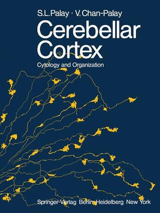Cerebellar Cortex: Cytology and Organization by S. L. Palay