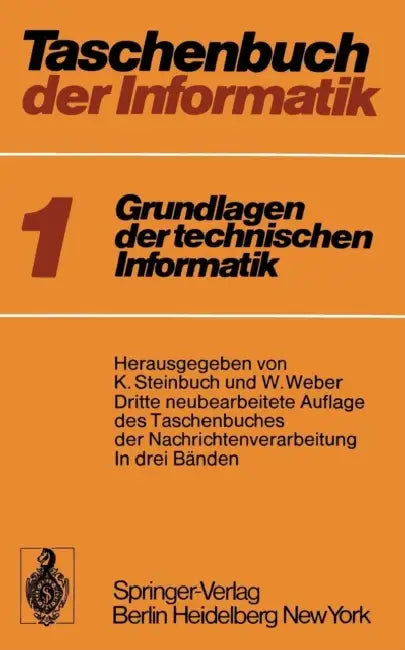 Taschenbuch Der Informatik: Band I: Grundlagen Der Technischen Informatik by T. Heinemann, Karl Steinbuch, W. Weber