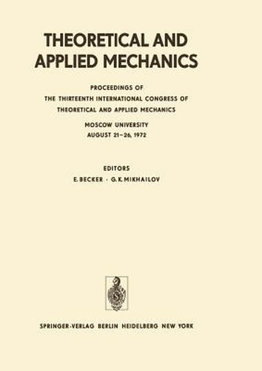 Theoretical and Applied Mechanics: Proceedings of the 13th International Congress of Theoretical and Applied Mechanics, Moskow University, August 21-1 by E. Becker
