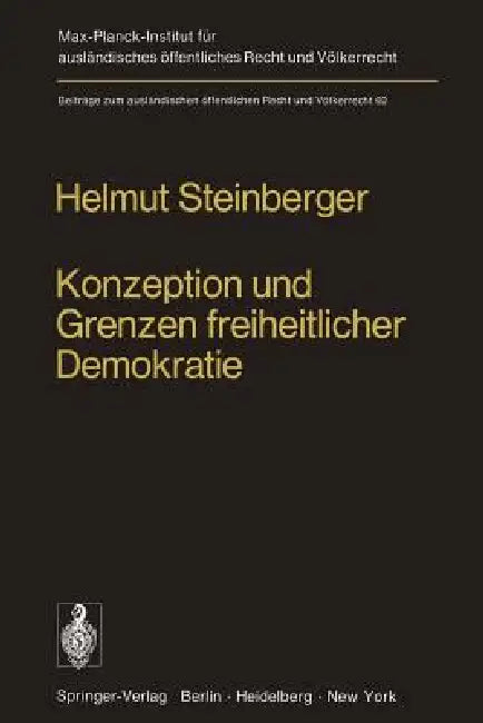 Konzeption Und Grenzen Freiheitlicher Demokratie: Dargestellt Am Beispiel Des Verfassungsrechtsdenkens in Den Vereinigten Staaten Von Amerika Und Des by H. Steinberger