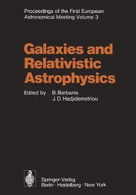 Galaxies and Relativistic Astrophysics: Proceedings of the First European Astronomical Meeting Athens, September 4-9, 1972, Volume 3 by B. Barbanis