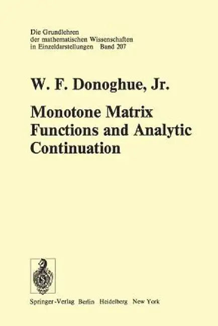 Monotone Matrix Functions and Analytic Continuation by W. F. Jr. Donoghue