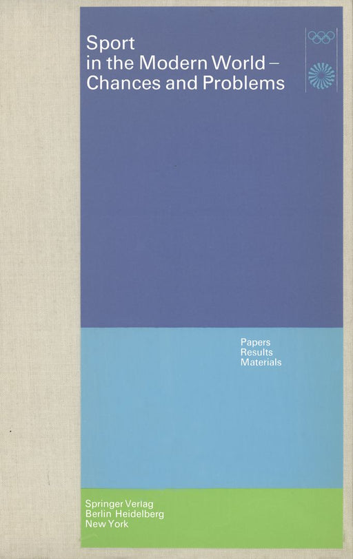 Sport in the Modern World -- Chances and Problems: Papers, Results, Materials Scientific Congress Munich, August 21 to 25, 1972 by Ommo Grupe
