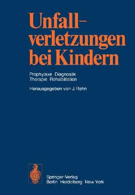 Unfallverletzungen Bei Kindern: Prophylaxe Diagnostik Therapie Rehabilitation by J. Rehn