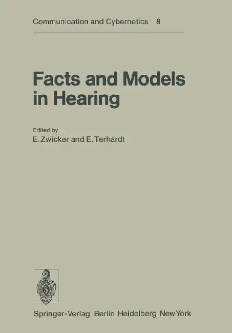 Facts and Models in Hearing: Proceedings of the Symposium on Psychophysical Models and Physiological Facts in Hearing, Held at Tutzing, Oberbayern, by E. Zwicker