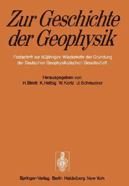 Zur Geschichte Der Geophysik: Festschrift Zur 50jährigen Wiederkehr Der Gründung Der Deutschen Geophysikalischen Gesellschaft by H. Birett, K. Helbig, W. Kertz