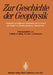 Zur Geschichte Der Geophysik: Festschrift Zur 50jährigen Wiederkehr Der Gründung Der Deutschen Geophysikalischen Gesellschaft by H. Birett, K. Helbig, W. Kertz