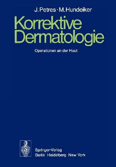Korrektive Dermatologie: Operationen an Der Haut by J. Petres, K. W. Kalkoff, M. Hundeiker