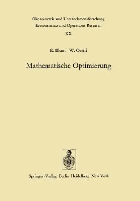 Mathematische Optimierung: Grundlagen Und Verfahren by E. Blum, W. Oettli
