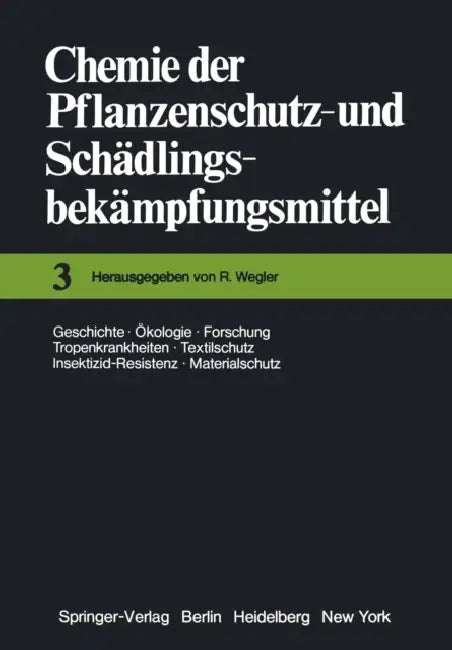 Chemie Der Pflanzenschutz- Und Schädlingsbekämpfungsmittel: Geschichte - Ökologie - Forschung - Tropenkrankheiten Textilschutz - Insektizid-Resistenz by R. Wegler