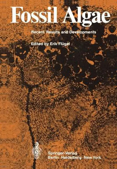 Fossil Algae: Recent Results and Developments by E. Flügel