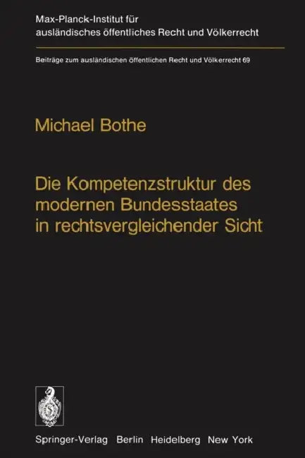 Die Kompetenzstruktur Des Modernen Bundesstaates in Rechtsvergleichender Sicht by M. Bothe