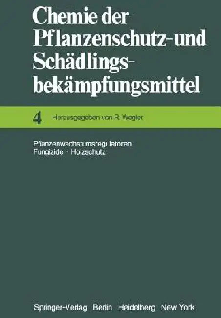Chemie Der Pflanzenschutz- Und Schädlingsbekämpfungsmittel: Pflanzenwachstumsregulatoren - Fungizide Holzschutz by Richard Wegler