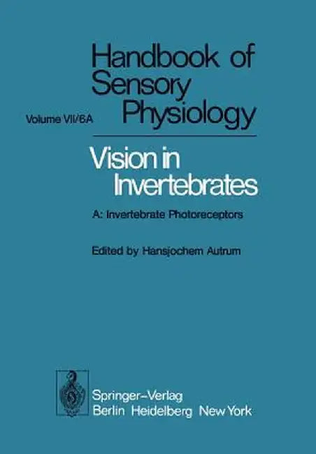 Comparative Physiology and Evolution of Vision in Invertebrates: A: Invertebrate Photoreceptors by H. Autrum