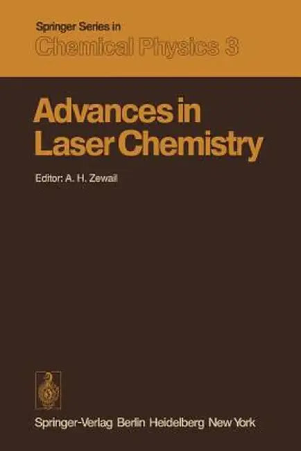 Advances in Laser Chemistry: Proceedings of the Conference on Advances in Laser Chemistry, California Institute of Technology, Pasadena, Usa, March by A. H. Zewail