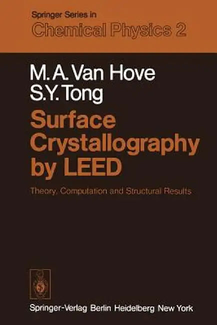 Surface Crystallography by Leed: Theory, Computation and Structural Results by M. A. Van Hove