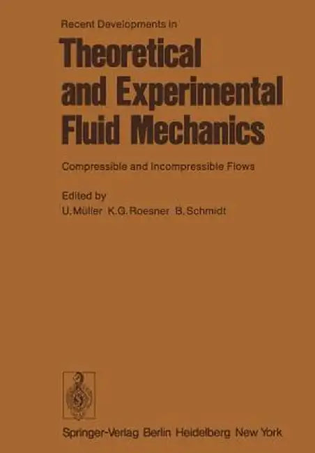Recent Developments in Theoretical and Experimental Fluid Mechanics: Compressible and Incompressible Flows by U. Müller