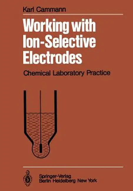 Working with Ion-Selective Electrodes: Chemical Laboratory Practice by K. Cammann