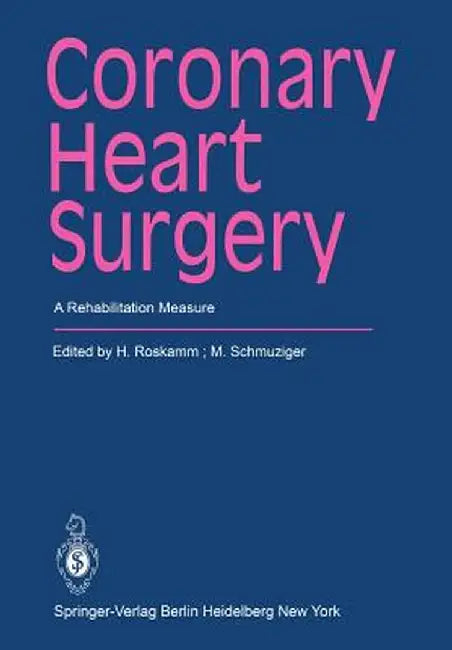 Coronary Heart Surgery: A Rehabilitation Measure by H. Roskamm