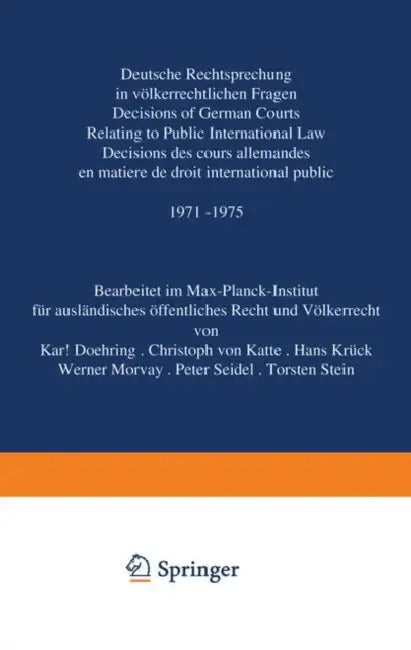 Deutsche Rechtsprechung in Völkerrechtlichen Fragen: Decisions of German Courts Relating to Public International Law / Décisions Des Cours Allemandes by K. Doehring, C. V. Katte, H. Krück