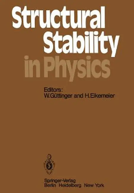 Structural Stability in Physics: Proceedings of Two International Symposia on Applications of Catastrophe Theory and Topological Concepts in Physics T by G. Güttinger